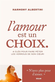 Couverture_L'amour est un choix : 4 clés pour faire péter les verrous de son coeur !
