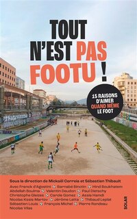 Couverture_Tout n'est pas footu ! : 15 raisons d'aimer quand même le foot