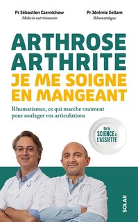 Couverture_Arthrose, arthrite, je me soigne en mangeant : rhumatismes, ce qui marche vraiment pour soulager vos articulations : de la science à l'assiette