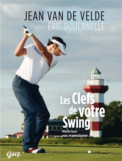 Les clefs de votre swing: maîtrisez vos trajectoires