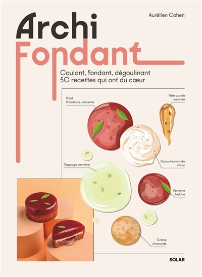 Front cover_Archi fondant : coulant, fondant, dégoulinant, 50 recettes qui ont du coeur