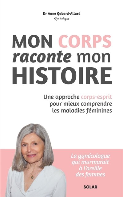 Couverture_Mon corps raconte mon histoire : une approche corps-esprit pour mieux comprendre les maladies féminines
