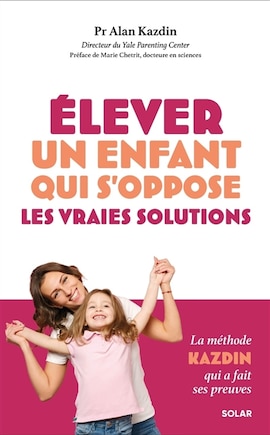 Gérer un enfant difficile: la méthode Kazdin pour l'éducation d'un enfant rebelle