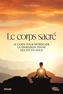 Couverture_Le corps sacré : le guide pour retrouver la dimension divine qui est en vous