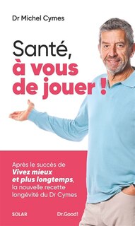 Front cover_Santé, à vous de jouer ! : la nouvelle recette longévité du Dr Cymes