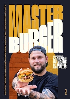 Front cover_Master burger : recettes et secrets d'un passionné pour apprendre à faire les meilleurs burgers de la planète