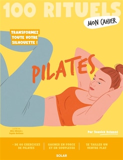 Front cover_Pilates : 100 rituels : transformez toute votre silhouette !