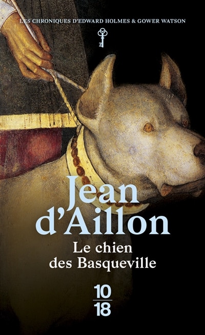 Front cover_Le chien des Basqueville : les chroniques d'Edward Holmes sous la régence du duc de Bedford et durant la cruelle et sanglante guerre entre les Armagnacs et les Bourguignons