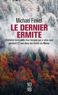 Couverture_Le dernier ermite : l'histoire incroyable d'un homme qui a vécu seul pendant 27 ans dans les forêts du Maine