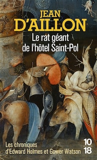 Front cover_Le rat géant de l'hôtel Saint-Pol : les chroniques d'Edward Holmes sous la régence du duc de Bedford et durant la cruelle et sanglante guerre entre les Armagnacs et les Bourguignons
