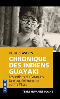 Front cover_Chronique des indiens Guayaki : les Indiens du Paraguay, une société nomade contre l'Etat