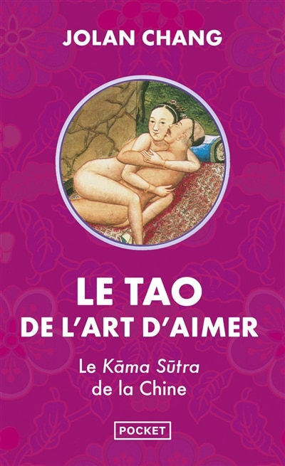 Le tao de l'art d'aimer: le Kama-sûtra de la Chine