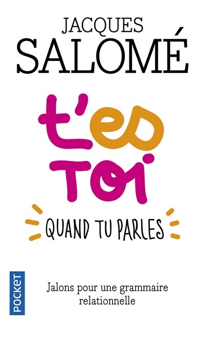 Front cover_T'es toi quand tu parles : jalons pour une grammaire relationnelle