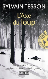Front cover_L'axe du loup : de la Sibérie à l'Inde sur les pas des évadés du Goulag