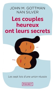 Les couples heureux ont leurs secrets: les sept lois de la réussite