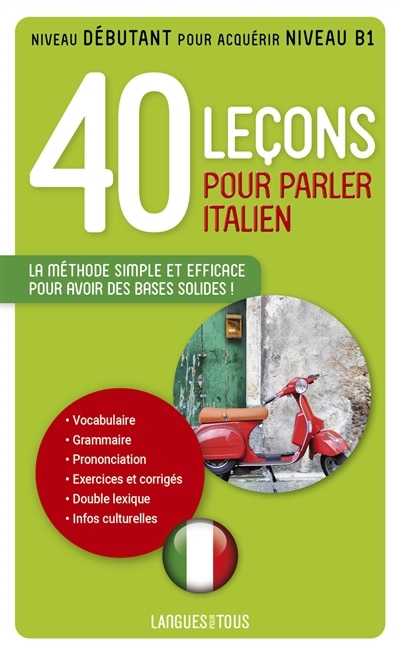 Front cover_40 leçons pour parler italien : la méthode simple et efficace pour avoir des bases solides ! : niveau débutant pour acquérir niveau B1