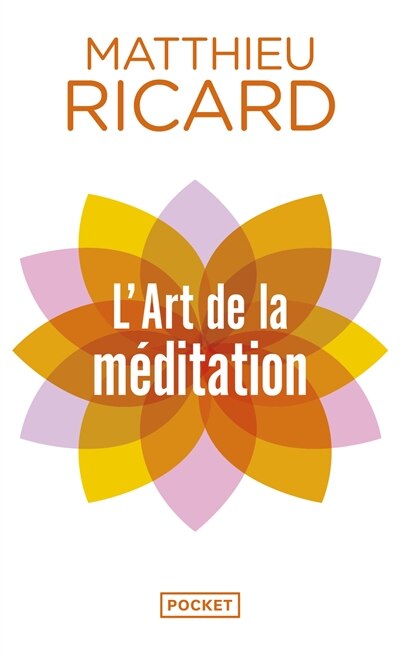 L' art de la méditation: pourquoi méditer ? Sur quoi ? Comment ?