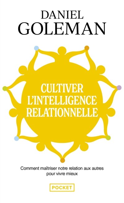 Front cover_Cultiver l'intelligence relationnelle : comment maîtriser notre relation aux autres pour vivre mieux