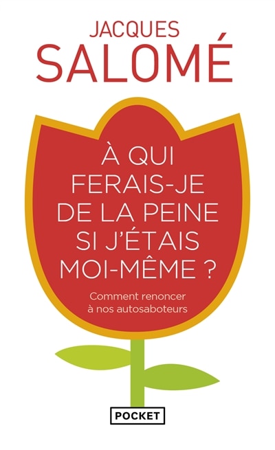 Front cover_A qui ferais-je de la peine si j'étais moi-même ? : comment renoncer à nos autosaboteurs