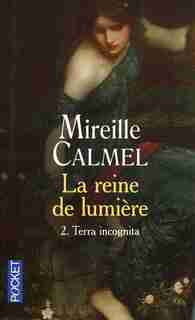 REINE DE LUMIERE T2 -TERRA INCOGNITA de Mireille Calmel