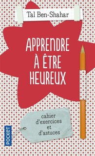 Front cover_Apprendre à être heureux : cahier d'exercices et de recettes