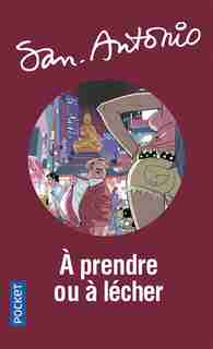 A PRENDRE OU A LECHER de SAN-ANTONIO