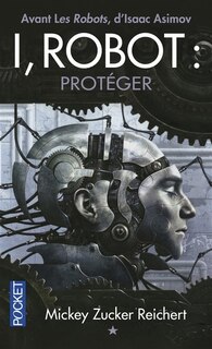 Couverture_I, robot : la véritable histoire de Susan Calvin, Vol. 1. Protéger