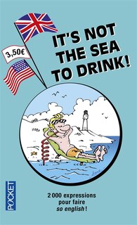 Couverture_It's not the sea to drink ! : 2.000 expressions pour faire so English !