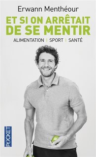 Couverture_Et si on arrêtait de se mentir : alimentation, sport, santé
