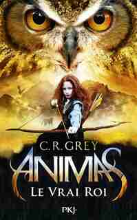ANIMAS - TOME 2 LE VRAI ROI de C.R. GREY
