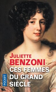 Front cover_Ces femmes du Grand Siècle : espionnes, maîtresses et courtisanes à la cour de Louis XIV