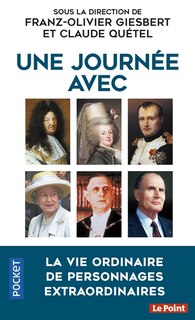 Couverture_Une journée avec : Charlemagne, François Ier, Henri IV, Louis XIV, Mme de Pompadour, Marie-Antoinette, Robespierre, Napoléon Ier, Nicolas II, Clemenceau, Churchill, Staline, Hitler, Pétain, Mao, de Gaulle, J.F. Kennedy, Khrouchtchev, Mitterrand, Elisabeth