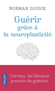 Couverture_Guérir grâce à la neuroplasticité : découvertes remarquables à l'avant-garde de la recherche sur le cerveau
