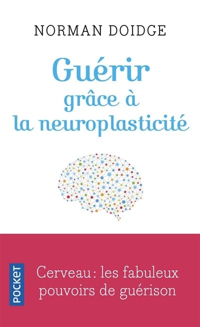 Couverture_Guérir grâce à la neuroplasticité : découvertes remarquables à l'avant-garde de la recherche sur le cerveau