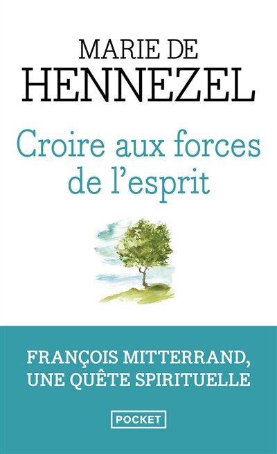 Croire aux forces de l'esprit: François Mitterrand, une quête spirituelle