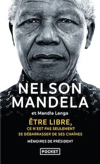 Etre libre, ce n'est pas seulement se débarrasser de ses chaînes: mémoires de Président