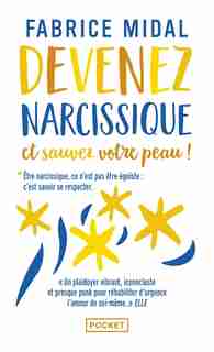 DEVENEZ NARCISSIQUE ET SAUVEZ VOTRE PEAU ! de Fabrice Midal