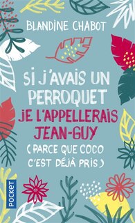 Couverture_Si j'avais un perroquet je l'appellerais Jean-Guy (parce que Coco c'est déjà pris)