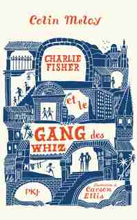 CHARLIE FISHER ET LE GANG DES WHIZ de Colin Meloy