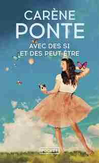 AVEC DES SI ET DES PEUT-ETRE de Carene Ponte