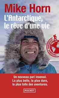 L'ANTARCTIQUE, LE REVE D'UNE VIE de Mike Horn