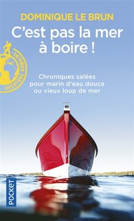 Front cover_C'est pas la mer à boire ! : chroniques salées pour marin d'eau douce ou vieux loup de mer