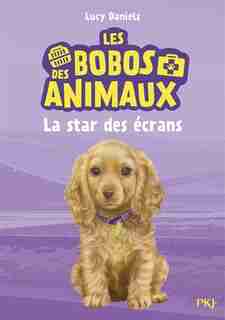 Les bobos des animaux Tome 4 La star des écrans de Lucy Daniels