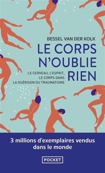 Le corps n'oublie rien: le cerveau, l'esprit et le corps dans la guérison du traumatisme