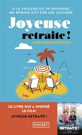 Joyeuse retraite !: si la vieillesse est un naufrage, ma retraite doit être une croisière