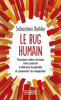 Front cover_Le bug humain : pourquoi notre cerveau nous pousse à détruire la planète et comment l'en empêcher