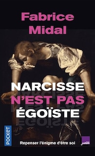 Couverture_Narcisse n'est pas égoïste : repenser l'énigme d'être soi : une enquête stupéfiante