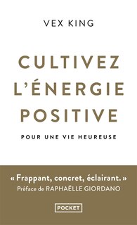 Cultivez l'énergie positive: pour une vie heureuse