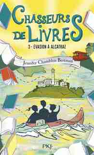 Chasseurs de livres Tome 3 Evasion à Alcatraz de Jennifer Chambliss Bertman