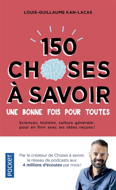 Front cover_150 choses à savoir une bonne fois pour toutes : sciences, histoire, culture générale : pour en finir avec les idées reçues !